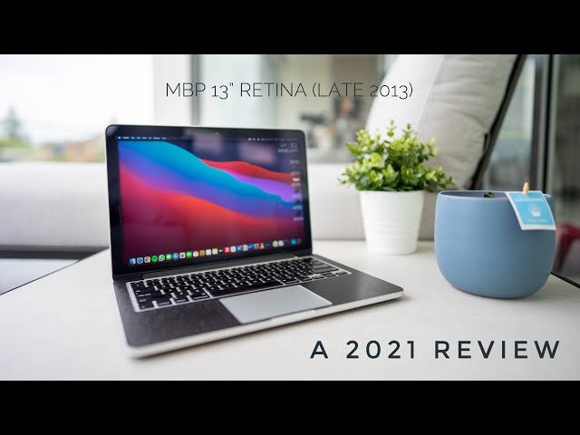 MacBook Pro 13 Retina 2013 - A 2021 Review