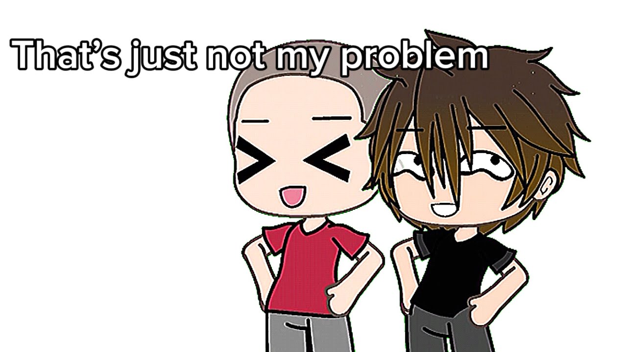 That’s just not my problem - YouTube