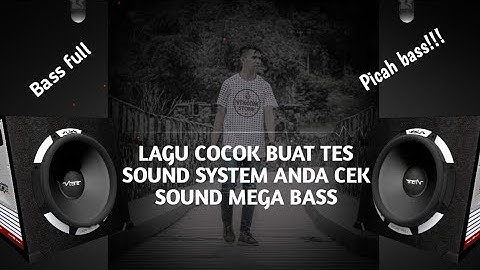 LAGU COCOK BUAT TES SOUND SYSTEM ANDA CEK SOUND MEGA BASS