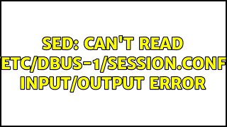 sed: can't read /etc/dbus-1/session.conf: input/output error