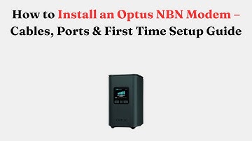 How to Install an Optus NBN Modem – Cables, Ports & First Time Setup Guide