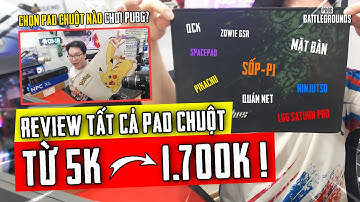 HƯỚNG DẪN CHỌN PAD CHUỘT CHƠI PUBG HIỆU QUẢ! REVIEW TẤT CẢ LÓT CHUỘT MÌNH ĐANG CÓ! Nam Art