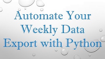 Automate Your Weekly Data Export with Python