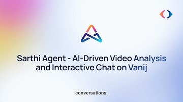 Sarthi Agent - AI-Driven Video Analysis and Interactive Chat (Vanij)