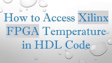 How to Access Xilinx FPGA Temperature in HDL Code