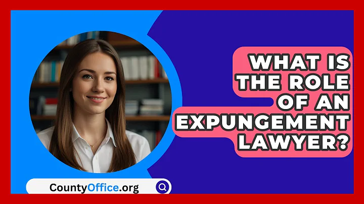 What Is The Role Of An Expungement Lawyer? - CountyOffice.org
