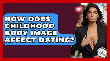 How Does Childhood Body Image Affect Dating? - Inside Body Image