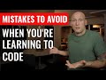 Mistakes To Avoid When You're Learning To Code [Self-Taught Programmers and Web Developers]