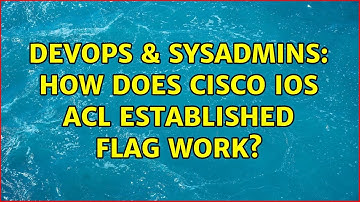 DevOps & SysAdmins: How does Cisco IOS ACL established flag work?