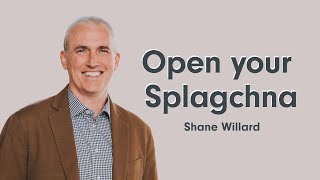 Open your Splagchna | Shane Willard