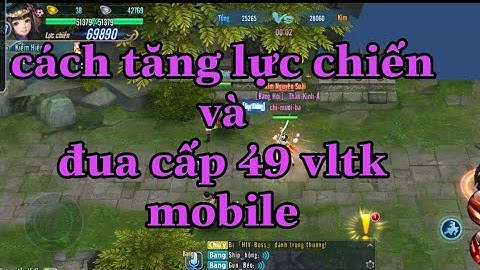 Cách tăng lực chiến và đua cấp lv 49 vltk mobile #vltkmb #tanglucchien