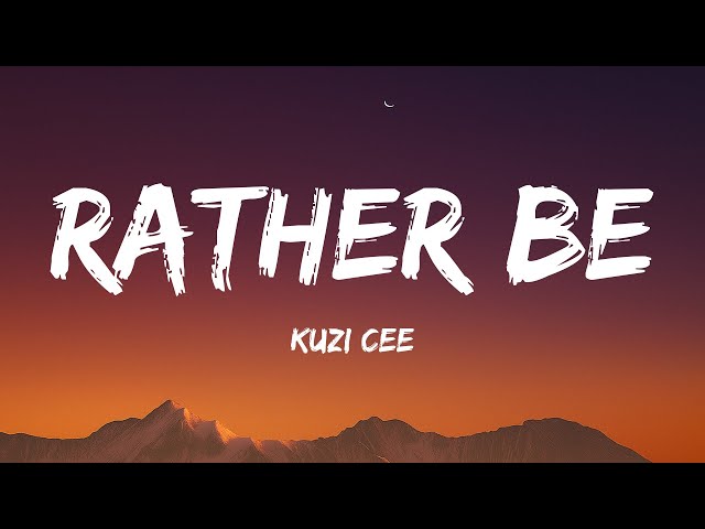 Kuzi Cee - Rather Be (Lyrics)