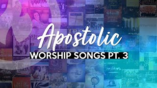 APOSTOLIC WORSHIP SONGS (ANOINTED) NON-STOP COLLECTION Part 3