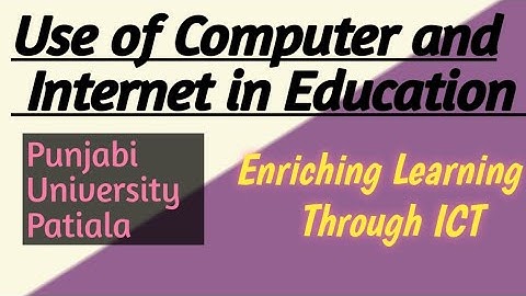 Use of Computer and Internet in Education // Enriching Learning Through ICT