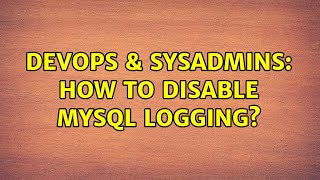 DevOps & SysAdmins: How to disable MySQL logging? Wealth
