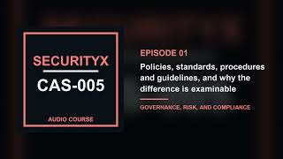 01. Policies, standards, procedures and guidelines: the differences | CompTIA SecurityX CAS-005