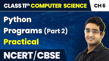 Class 11 NCERT Computer Science Chapter 6 | Python Programs (Part 2) - Practical