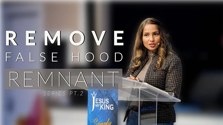 Remove False Hood | The Remnant Part II | Angeline...