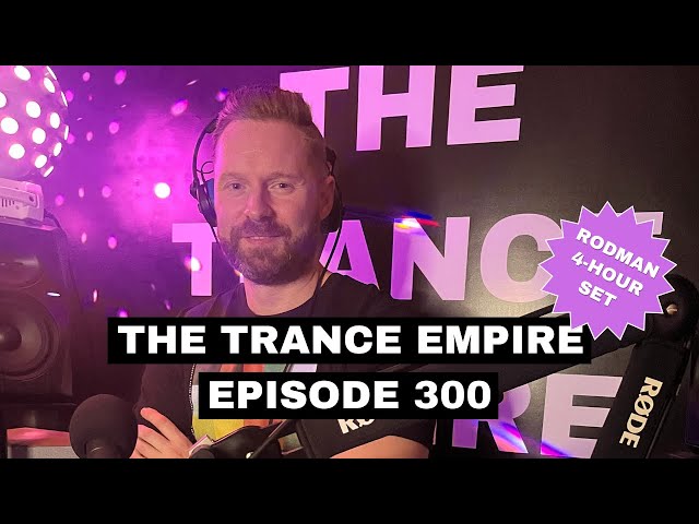 THE TRANCE EMPIRE episode 300 with Rodman - Exclusive 4 Hour Set class=