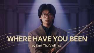 Where Have You Been - Kurt (Violin Version)