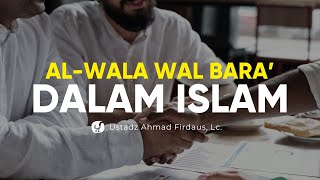 Kedudukan Al Wara' Wal Bara' dalam Islam - Ustadz Ahmad Firdaus, Lc. - Ceramah Agama