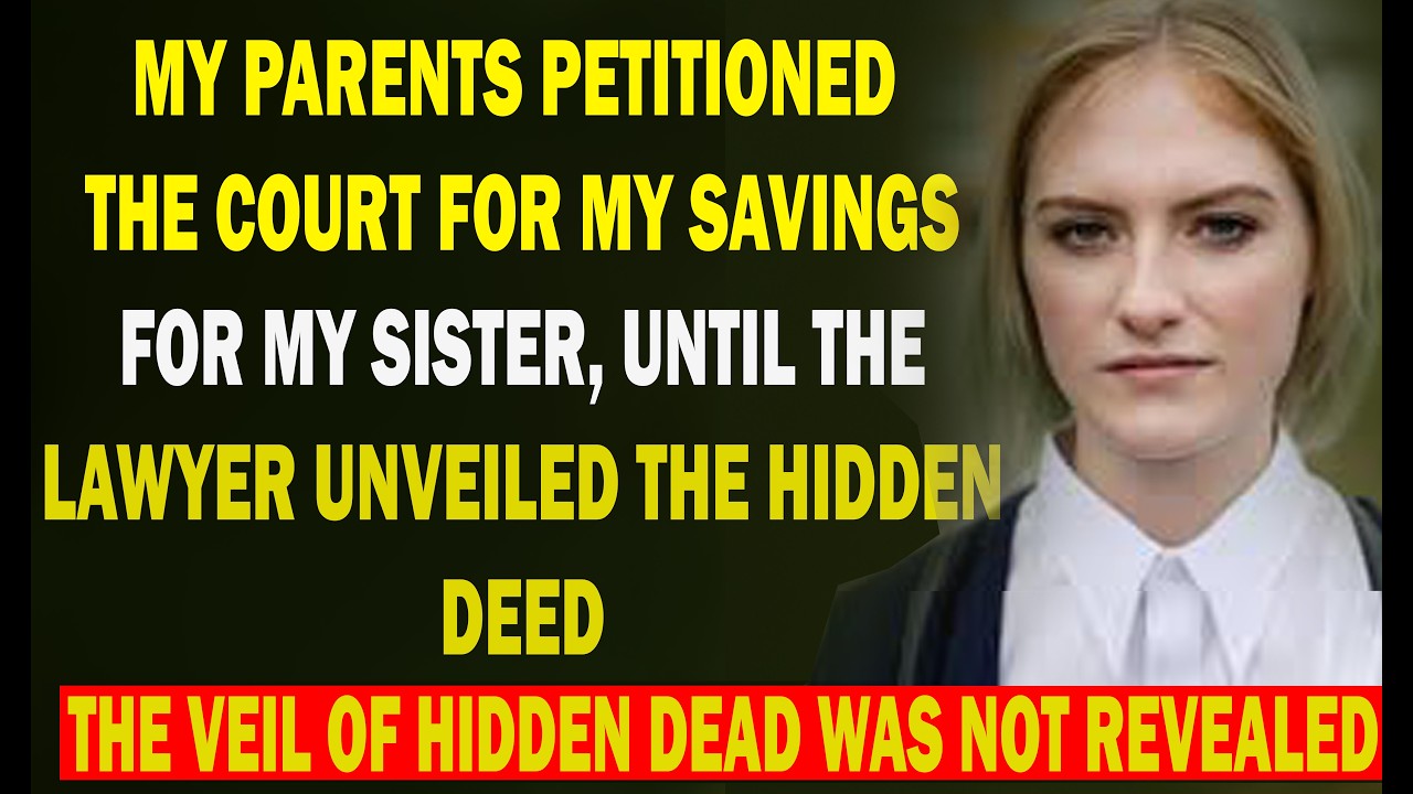 My Parents Petitioned The Court For My Savings For My Sister, Until The Lawyer Unveiled The Hidden..