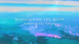 Video thumbnail of "Mansions On The Moon - Somewhere Else Tonight"