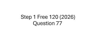 USMLE 2026 Step 1 Free 120 Breakdown - Question 77