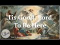 &#39;Tis Good Lord To Be Here | Transfiguration Hymn | Choir &amp; Lyrics | Sunday 7pm Choir