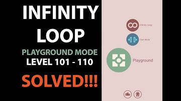 ∞ Loop (Infinity Loop) PLAYGROUND LV101 to 110 SOLVED