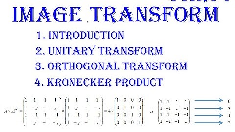 Part 1: Image Transform, Introduction, Unitary Transform, Orthogonal Transform, Kronecker Product