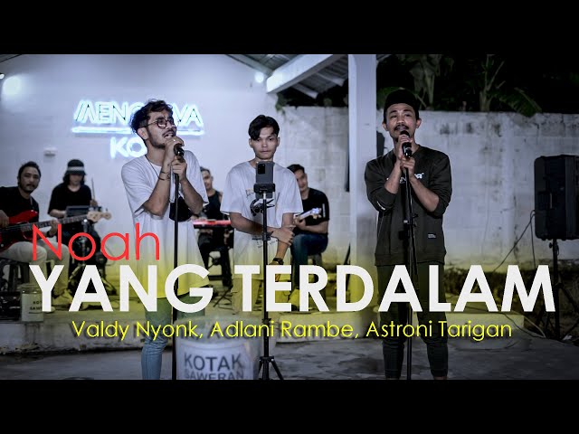 YANG TERDALAM - NOAH (LIVE NGAMEN) VALDY NYONK, ADLANI RAMBE, ASTRONI SUAKA class=