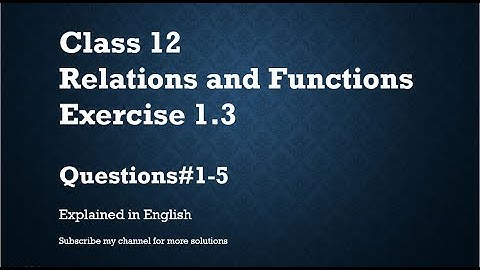 Class 12 Relations and Functions Exercise 1.3_Part1- Q1-5 (In English)- NCERT CBSE