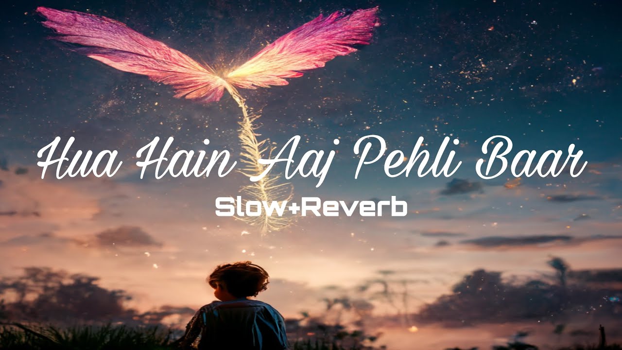 Hua Hain Aaj Pehli Baar | Slow+reverb | LaxyRelaxing