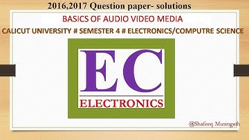AUDIO VIDEO SYSTEMS # CALICUT UNIVERSITY # Previous year Question Paper Solutions 2016,2017
