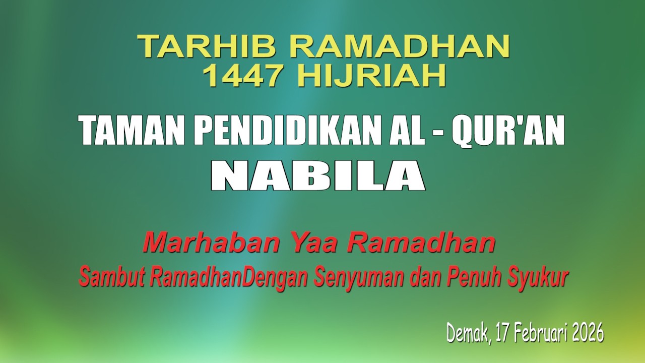 TARHIB  RAMADHAN 1447 H # TAMAN PENDIDIKAN  AL QUR'AN NABILA MARHABAN YAA RAMADHAN TGL 17 02 2026