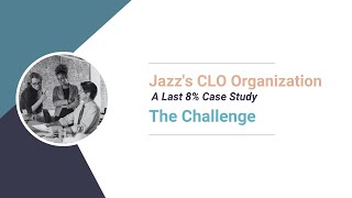 Jazz's CLO Organization: A Last 8% Case Study - The Challenge