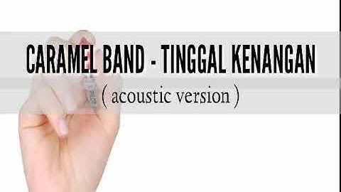 Lirik lagu | Caramel Band - Tinggal kenangan | Acoustic version