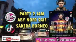 Happy Party Nonstop 2 Jam Aby Noer Saif Ft Sakera Borneo 114 Best Perfome DJ Jes Remix