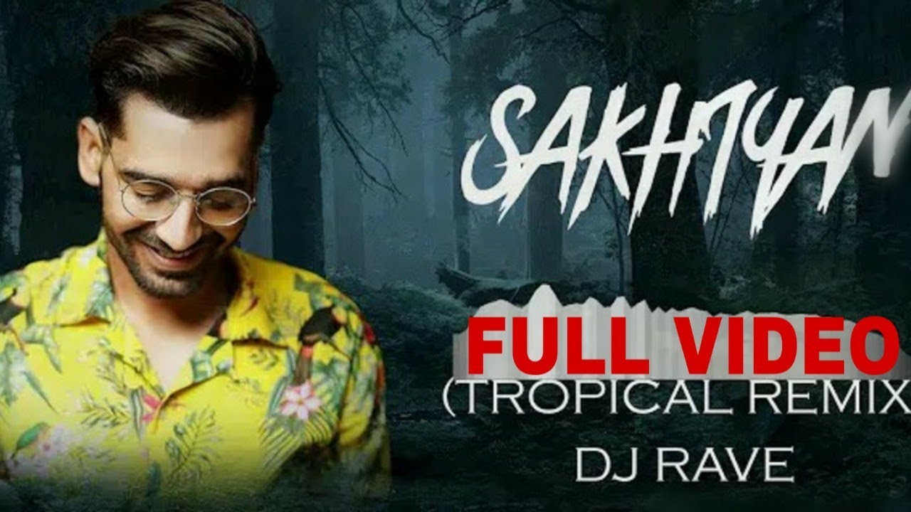 SAKHIYAN TROPICAL REMIX   DJ RAVE