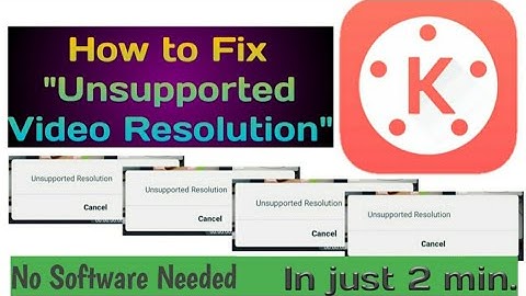 How to fix "Unsupported Resolution" in Kinemaster App