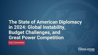 The State of American Diplomacy in '24: Global Instability, Budget Challenges & Great Power Comp