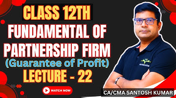 Fundamentals of partnership firm(Guarantee Of Profit)| Lecture-22 |Class - 12th|By Santosh Kumar Sir