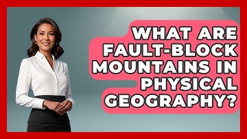 What Are Fault-block Mountains In Physical Geography? - The Student Atlas