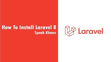 How to install laravel 8 Speak khmer