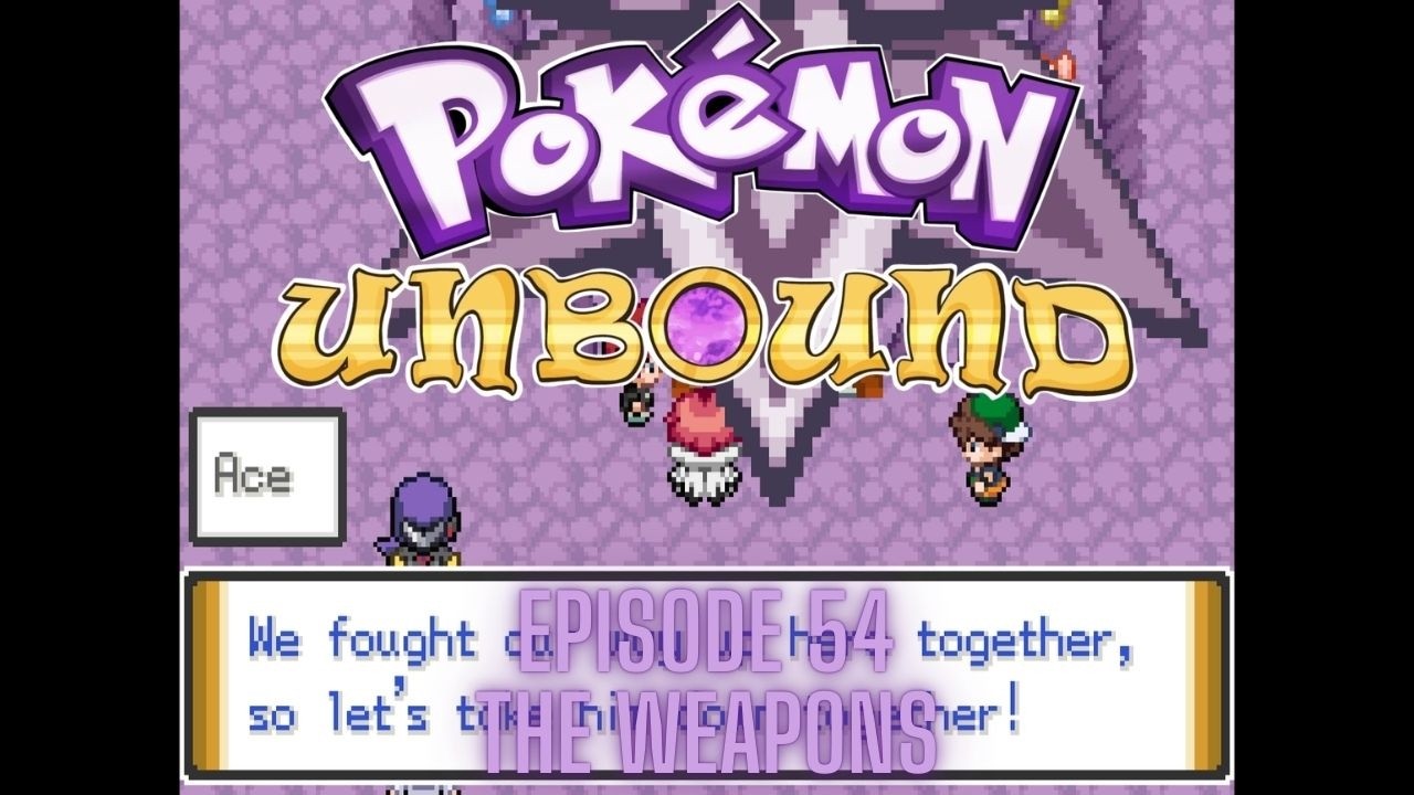 Pokémon Unbound %100 (GBA) - Episode 54 - THE WEAPON!!!!