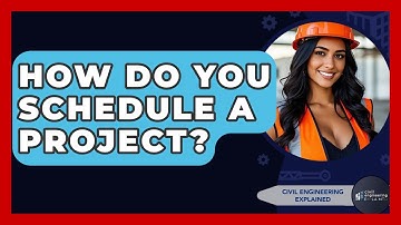 How Do You Schedule A Project? - Civil Engineering Explained