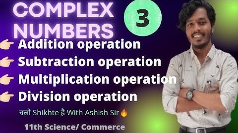 Algebric Operation Of Complex Numbers  | Science/Commerce Maths|Maharashtra Board|Ashish Sir||Lec 03