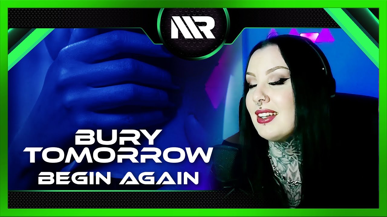 Guarda BURY TOMORROW - BEGIN AGAIN (REACTION) su YouTube Guarda BURY TOMORROW - BEGIN AGAIN (REACTION) su YouTube