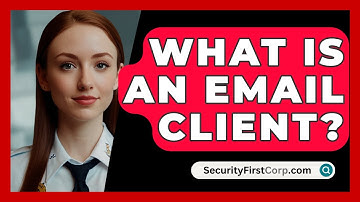 What Is An Email Client? - SecurityFirstCorp.com
